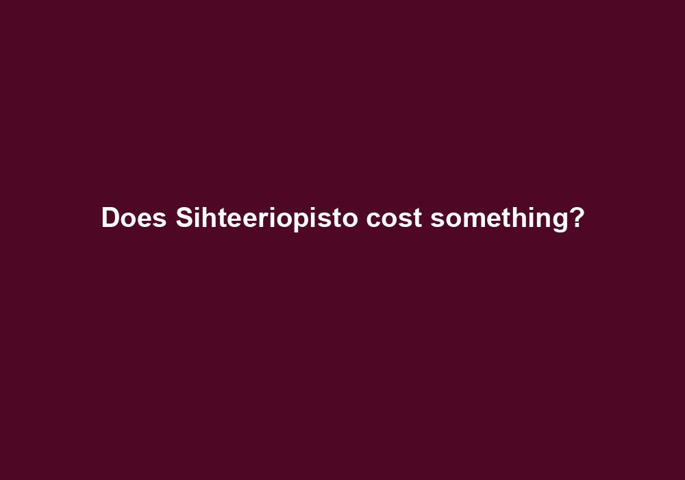 Does Sihteeriopisto cost something?