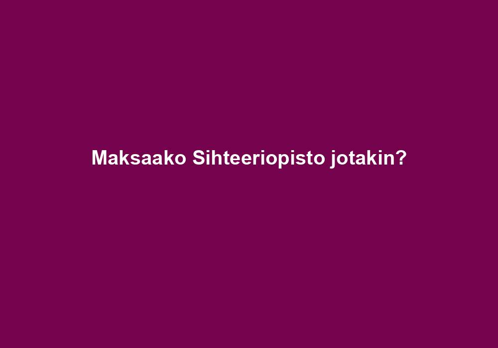 Maksaako Sihteeriopisto jotakin?