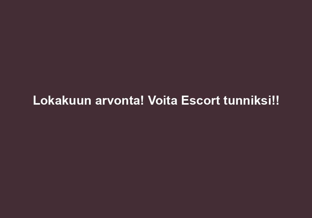Lokakuun arvonta! Voita Escort tunniksi!!