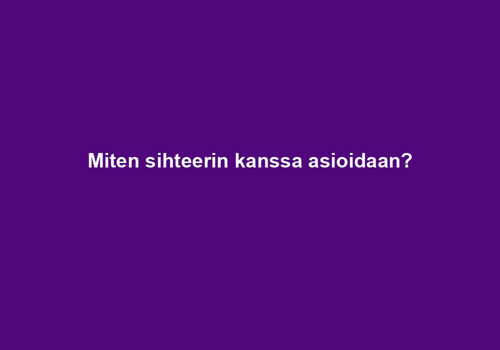 Miten sihteerin kanssa asioidaan?