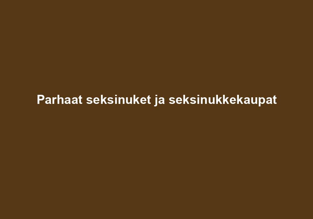 Parhaat seksinuket ja seksinukkekaupat