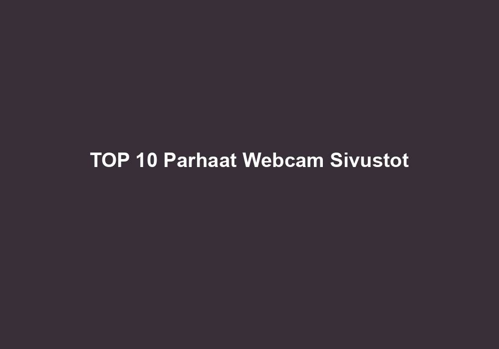 TOP 10 Parhaat Webcam Sivustot