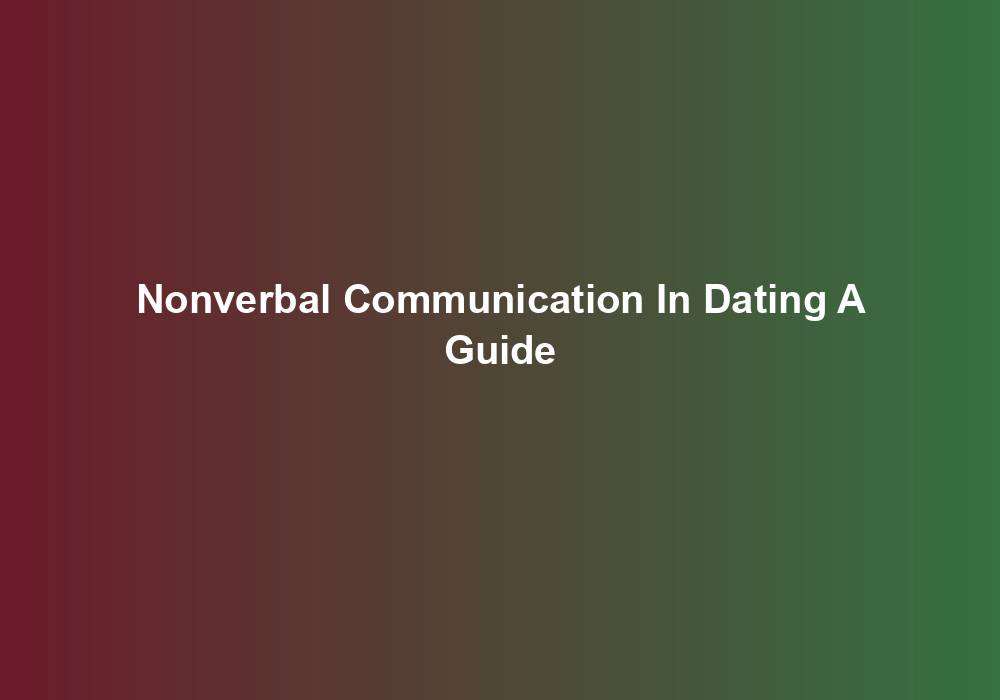 Nonverbal Communication In Dating A Guide