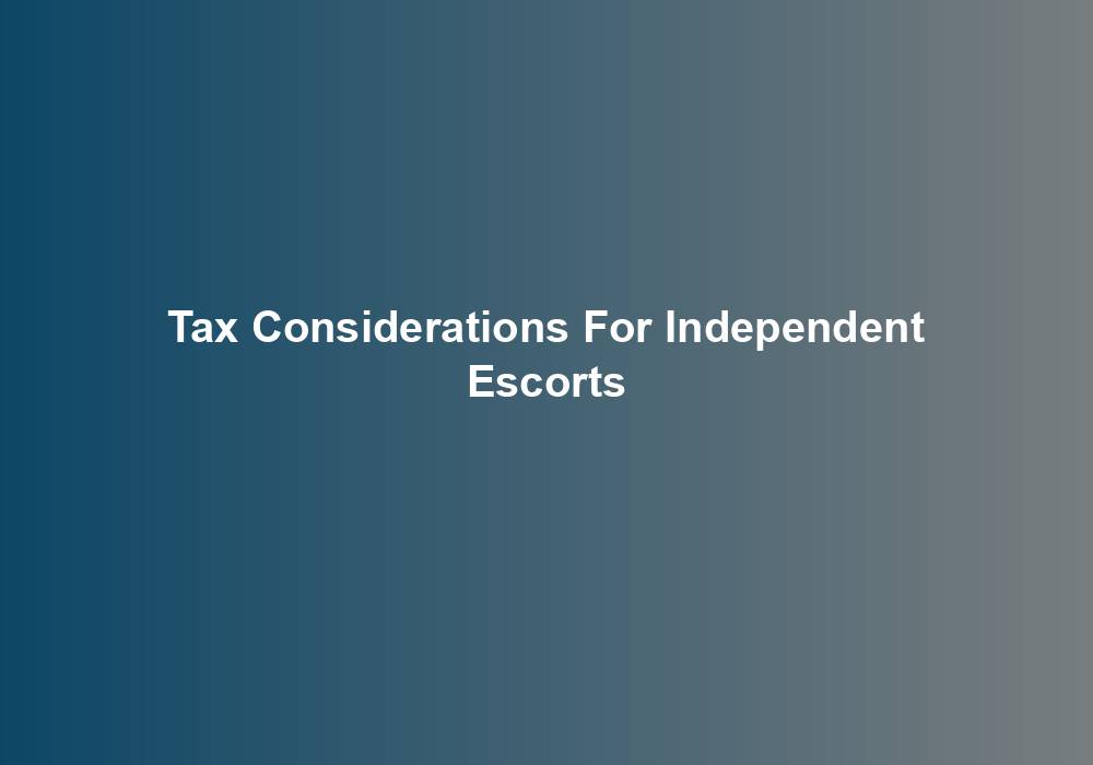 Tax Considerations For Independent Escorts
