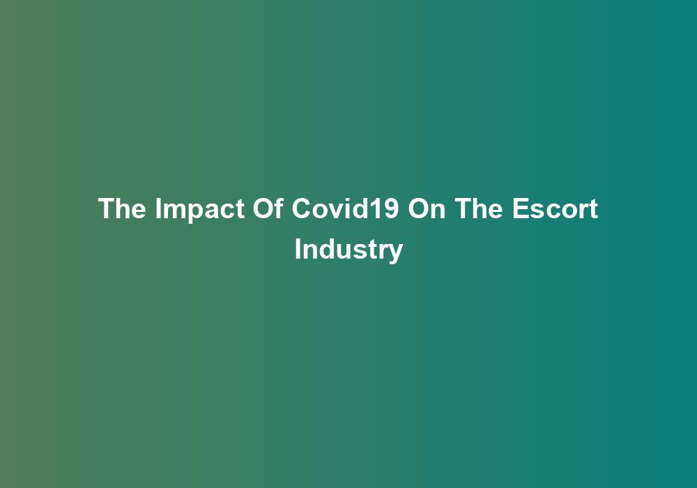 The Impact Of Covid19 On The Escort Industry
