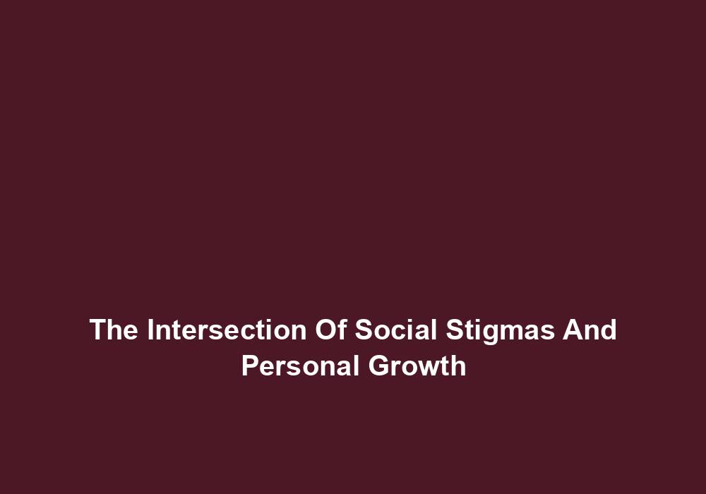 The Intersection Of Social Stigmas And Personal Growth
