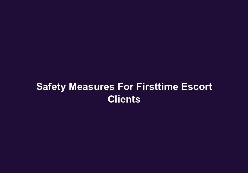 Safety Measures For Firsttime Escort Clients