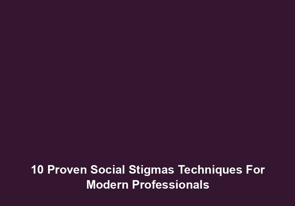 10 Proven Social Stigmas Techniques For Modern Professionals