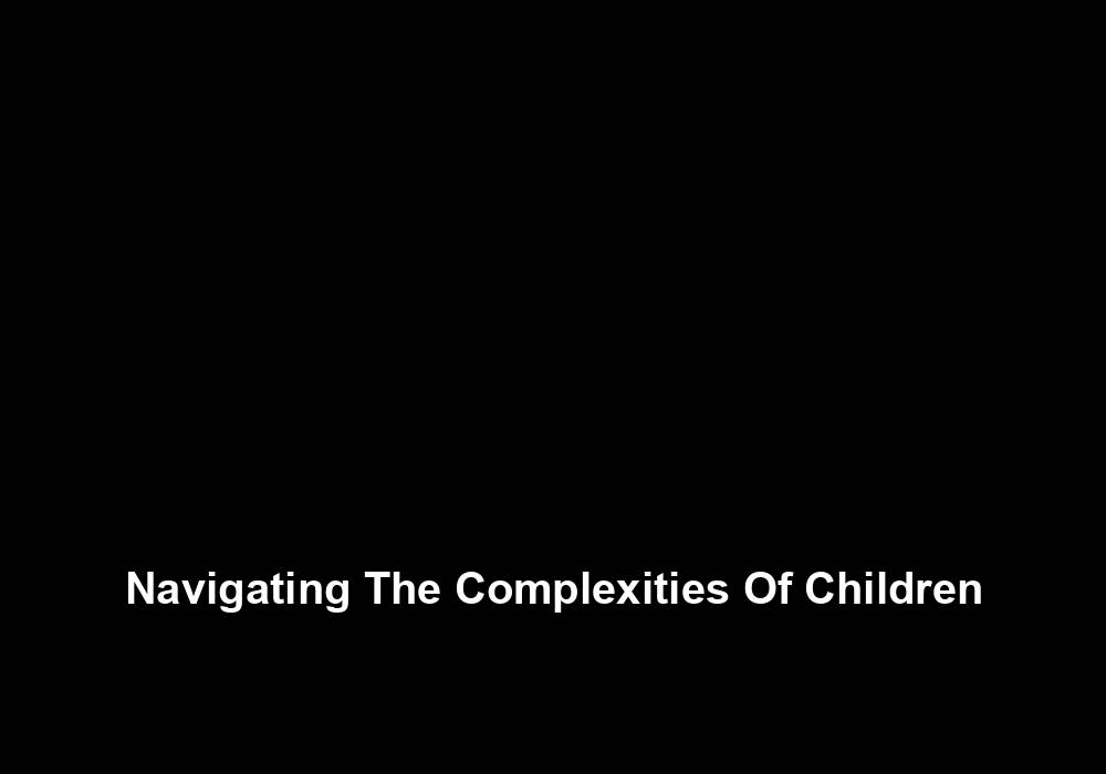 Navigating The Complexities Of Children  Seksitreffit  Sihteeriopisto