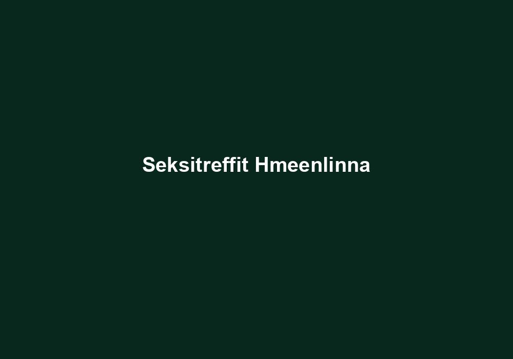 Seksitreffit Hämeenlinna