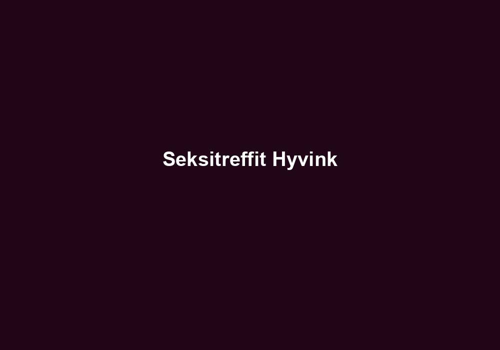 Seksitreffit Hyvinkää