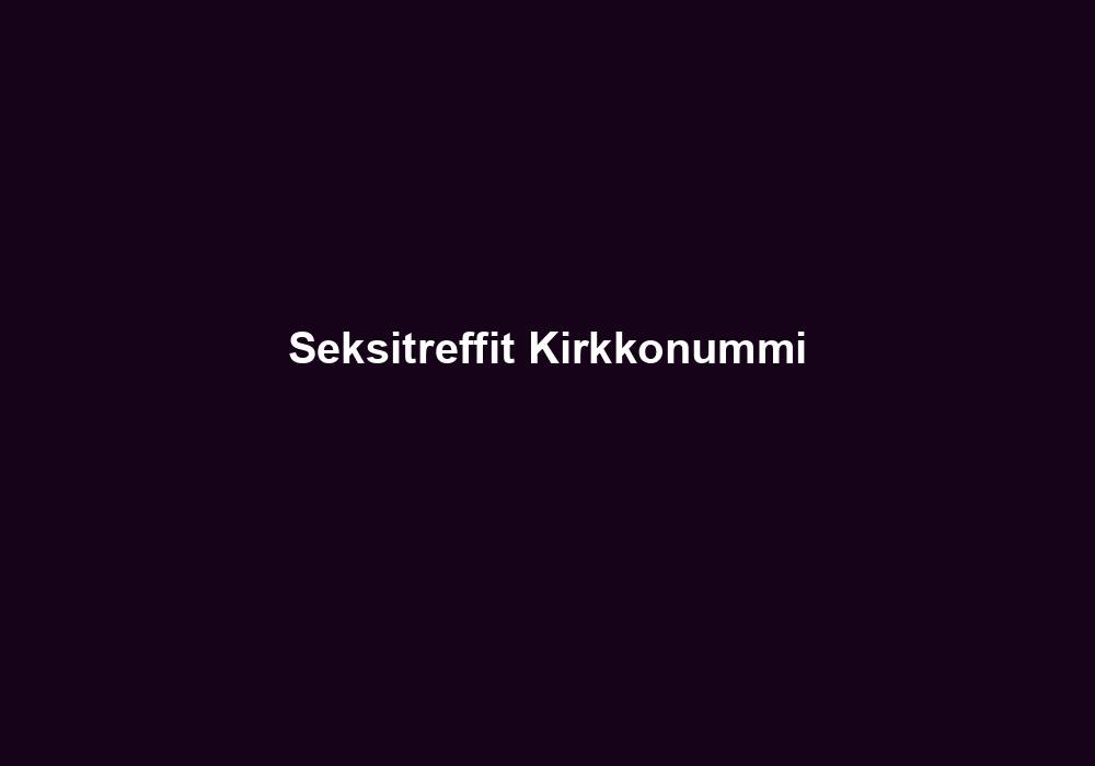 Seksitreffit Kirkkonummi
