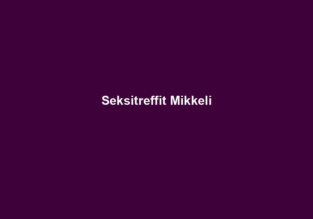 Seksitreffit Mikkeli