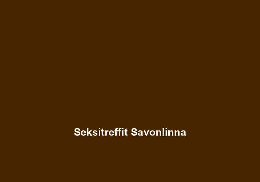 Seksitreffit Savonlinna