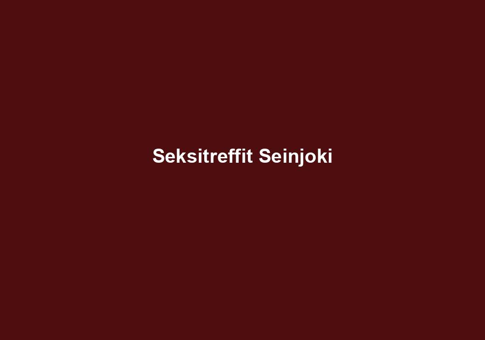 Seksitreffit Seinäjoki