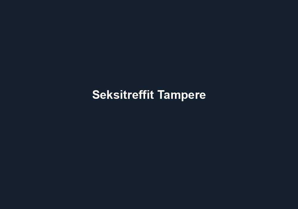 Seksitreffit Tampere