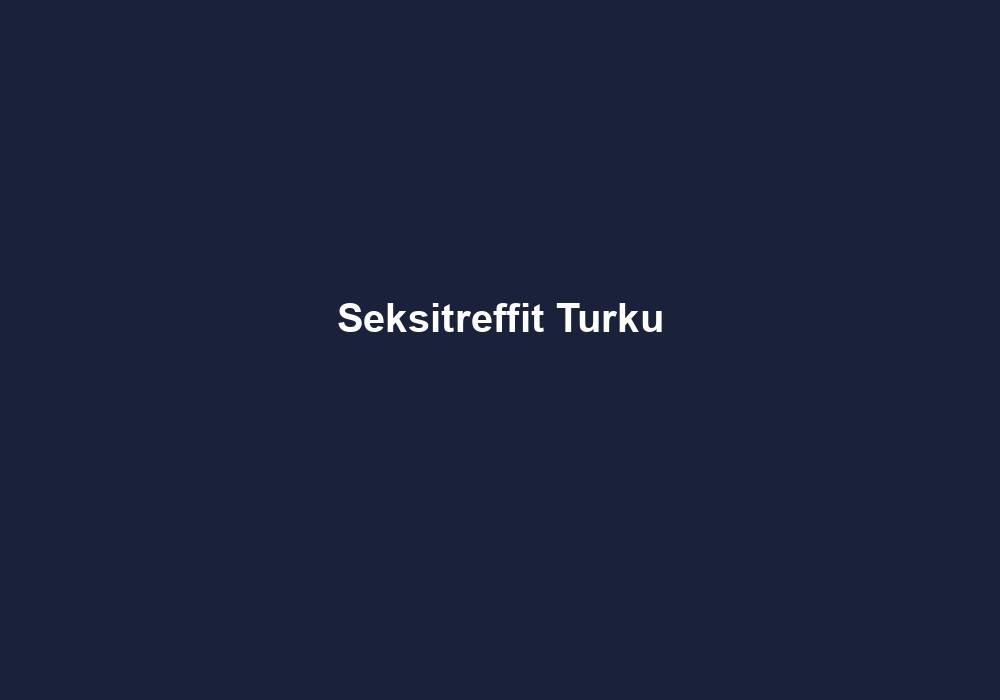 Seksitreffit Turku