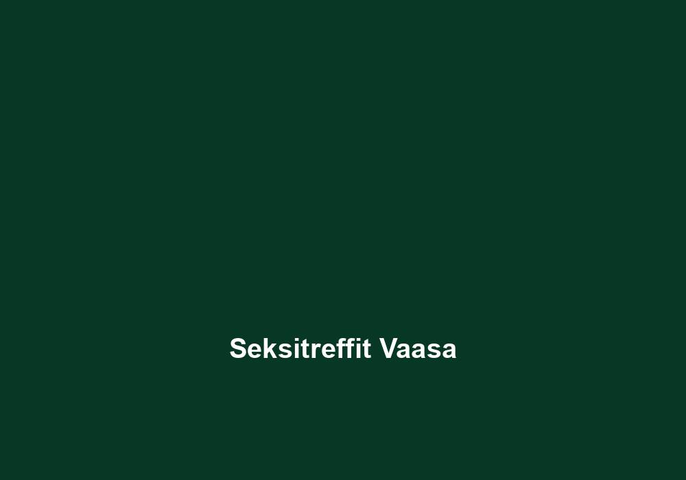 Seksitreffit Vaasa