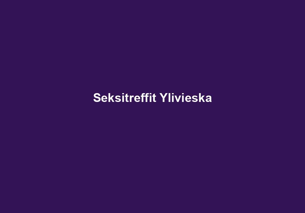 Seksitreffit Ylivieska